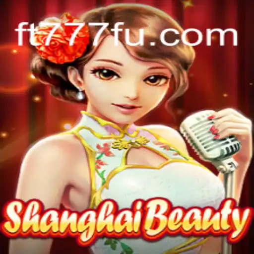 Descubra ShanghaiBeauty no FT777.COM: Um Jogo de Estratégia e Estilo