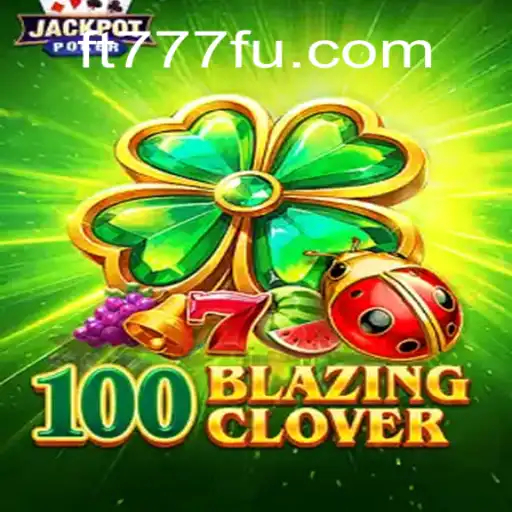 100BlazingClover: Descubra o Novo Fenômeno do Entretenimento Online